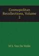 Cosmopolitan Recollections, Volume 2, M S. Van De Velde 