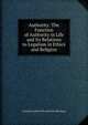 Authority: The Function of Authority in Life and Its Relations to Legalism in Ethics and Religion, Arnold Couthen Piccardt Van Huizinga 
