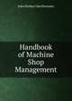 Handbook of Machine Shop Management, John Herbert Van Deventer 