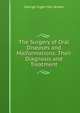 The Surgery of Oral Diseases and Malformations: Their Diagnosis and Treatment, George Ingen Van Brown 