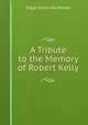 A Tribute to the Memory of Robert Kelly, Edgar Simon Van Winkle 