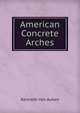 American Concrete Arches, Kenneth Van Auken 