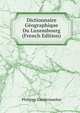 Dictionnaire Geographique Du Luxembourg (French Edition), Philippe Vandermaelen 