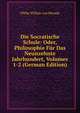 Die Socratische Schule: Oder, Philosophie Fur Das Neunzehnte Jahrhundert, Volumes 1-2 (German Edition), Philip Willem Van Heusde 