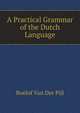A Practical Grammar of the Dutch Language, Roelof Van Der Pijl 