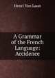 A Grammar of the French Language: Accidence, Henri Van Laun 