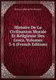 Histoire De La Civilisation Morale Et Religieuse Des Grecs, Volumes 3-4 (French Edition), Petrus Limburg Van Brouwer 