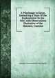 A Pilgrimage to Egypt, Embracing a Diary of the Explorations On the Nile; with Observations Illustrative of the Manners, Customs, Jerome Crowninshield Van Smith 
