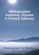 Bibliographie Gantoise, Volume 4 (French Edition), Ferdinand Van Der Haeghen 