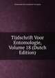 Tijdschrift Voor Entomologie, Volume 18 (Dutch Edition), Nederlandse Entomologische Vereniging 