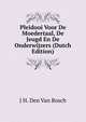 Pleidooi Voor De Moedertaal, De Jeugd En De Onderwijzers (Dutch Edition), J H. Den Van Bosch 