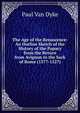 The Age of the Renascence: An Outline Sketch of the History of the Papacy from the Return from Avignon to the Sack of Rome (1377-1527), Paul Van Dyke 