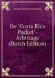 De "Costa Rica Packet"-Arbitrage (Dutch Edition), Herman Adriaan Van Karnebeek 