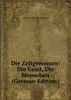 Die Zeitgenossen: Die Geist, Die Menschen (German Edition), Arthur Moeller Den Van Bruck 