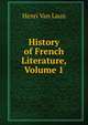 History of French Literature, Volume 1, Henri van Laun 