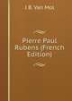 Pierre Paul Rubens (French Edition), J B. Van Mol 