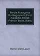 Partie Fran?aise Du Beginner's First (Second, Third) French Book. (Key)., Henri van Laun 