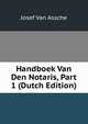 Handboek Van Den Notaris, Part 1 (Dutch Edition), Josef Van Assche 