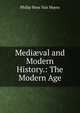 Medi?val and Modern History.: The Modern Age, Philip Ness Van Myers 