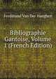 Bibliographie Gantoise, Volume 1 (French Edition), Ferdinand Van Der Haeghen 