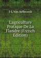L'agriculture Pratique De La Flandre (French Edition), J-L Van Aelbroeck 