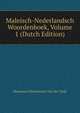 Maleisch-Nederlandsch Woordenboek, Volume 1 (Dutch Edition), Hermanus Neubronner Van Der Tuuk 