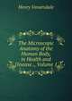 The Microscopic Anatomy of the Human Body, in Health and Disease ., Volume 1, Henry Vanarsdale 