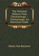 The National Military Park, Chickamauga -- Chattanooga: An Historical Guide ., Henry Van Boynton 
