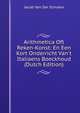 Arithmetica Oft Reken-Konst: En Een Kort Onderricht Van't Italiaens Boeckhoud (Dutch Edition), Jacob Van Der Schuere 