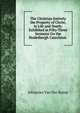 The Christian Entirely the Property of Christ, in Life and Death: Exhibited in Fifty-Three Sermons On the Heidelbergh Catechism ., Johannes van der Kemp 