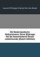 De Nederlandsche Volksromans: Eene Bijdrage Tot De Geschiedenis Onzer Letterkunde (Dutch Edition), Laurent Phillippe Charles Den Van Bergh 