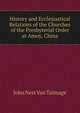 History and Ecclesiastical Relations of the Churches of the Presbyterial Order at Amoy, China, John Nest Van Talmage 