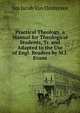 Practical Theology, a Manual for Theological Students, Tr. and Adapted to the Use of Engl. Readers by M.J. Evans, Jan Jacob Van Oosterzee 