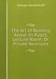 The Art of Reading Aloud: In Pulpit, Lecture Room, Or Private Reunions, George Vandenhoff 