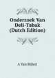 Onderzoek Van Deli-Tabak (Dutch Edition), A Van Bijlert 