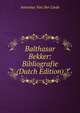 Balthasar Bekker: Bibliografie (Dutch Edition), Antonius van der Linde 