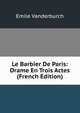 Le Barbier De Paris: Drame En Trois Actes (French Edition), Emile Vanderburch 