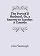 The Provok'D Husband; Or, a Journey to London: A Comedy, John Vanbrugh 