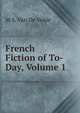 French Fiction of To-Day, Volume 1, M S. Van De Velde 