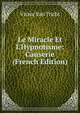Le Miracle Et L'Hypnotisme: Causerie (French Edition), Victor Van Tricht 