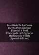 Resultado De La Causa Escrita Por Comision Especial Y Real Encargada . a D. Ignacio Martinez De Villela (Spanish Edition), 