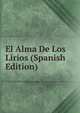 El Alma De Los Lirios (Spanish Edition), 