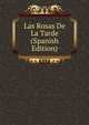 Las Rosas De La Tarde (Spanish Edition), 