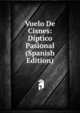 Vuelo De Cisnes: Diptico Pasional (Spanish Edition), 