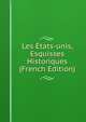 Les Etats-unis, Esquisses Historiques (French Edition), 