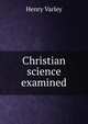 Christian science examined, Henry Varley 