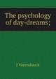 The psychology of day-dreams;, J Varendonck 