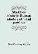 Sketches of soviet Russia; whole cloth and patches, John Cushing Varney 