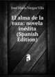 El alma de la raza: novela inedita (Spanish Edition), Jose Maria Vargas Vila 