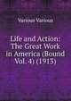 Life and Action: The Great Work in America (Bound Vol. 4) (1913), Various Various 